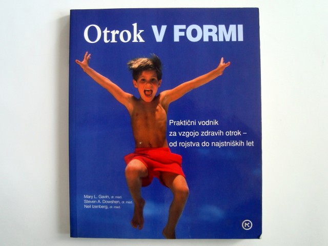 Knjiga: OTROK V FORMI, Praktični vodnik za vzgojo zdravih otrok