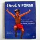 Knjiga: OTROK V FORMI, Praktični vodnik za vzgojo zdravih otrok