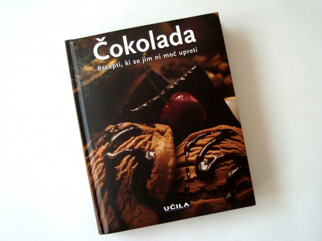 Knjiga receptov: ČOKOLADA - Recepti ki se jim ni moč upreti